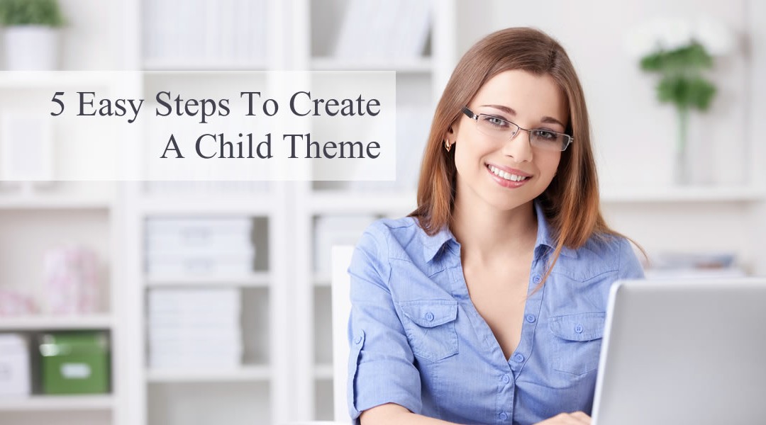 5 Easy Steps to Create a Child Theme