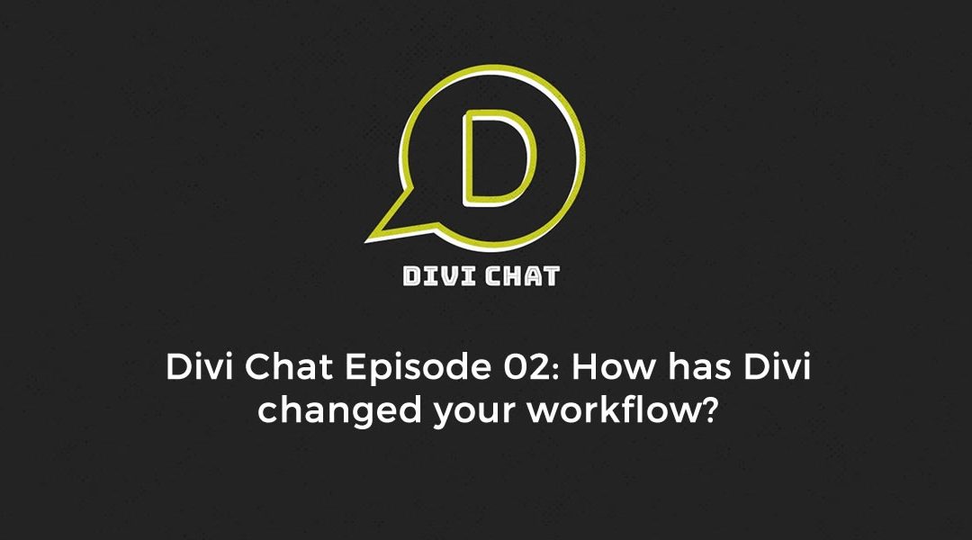 Divi Chat EP02: How has Divi changed your workflow?