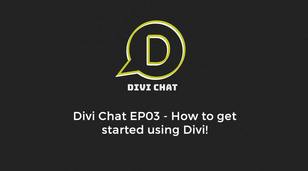 Divi Chat EP03 – How to get started using Divi!