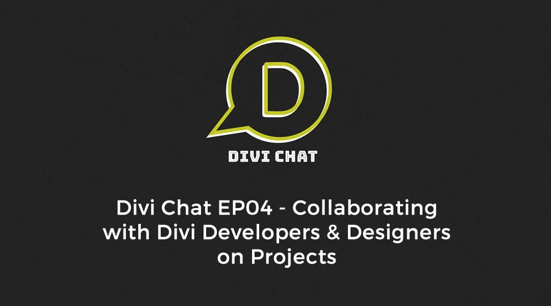 Divi Chat EP04 – Collaborating with Divi Developers & Designers on Projects