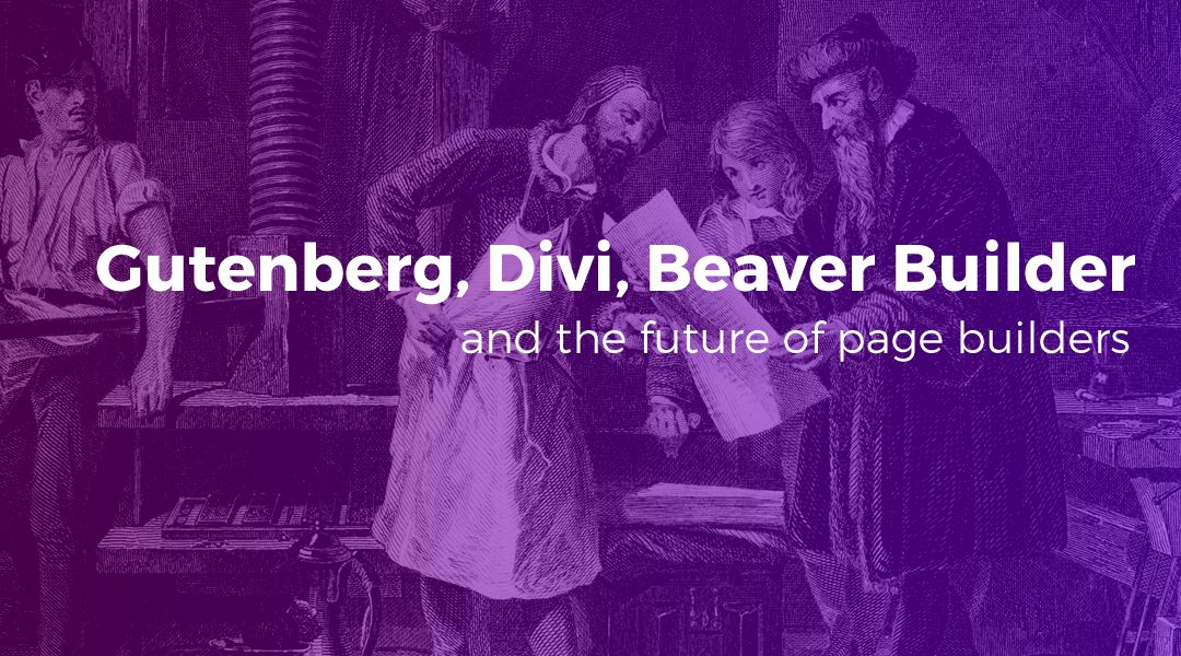 Gutenberg, Divi, Beaver Builder, and the Future of Page Builders